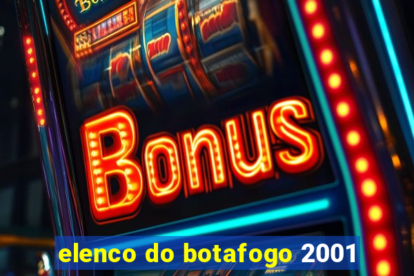 elenco do botafogo 2001